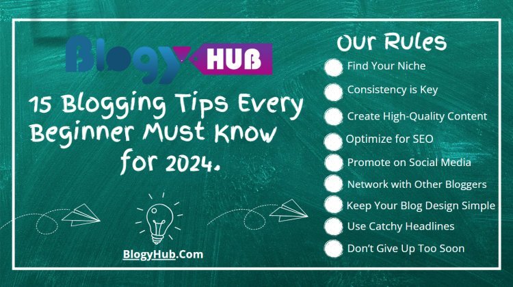 15 Blogging Tips Every Beginner Must Should Know for 2024.