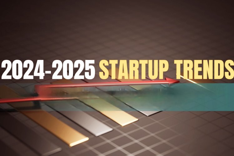 2024-2025 Understand the startup trends in the new year