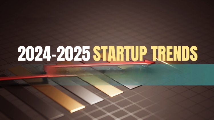 2024-2025 Understand the startup trends in the new year