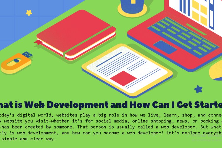 What is Web Development and How Can I Get Started?