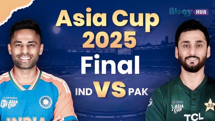 India vs Pakistan – Asia Cup 2025 Final: सबसे बड़ी टक्कर.